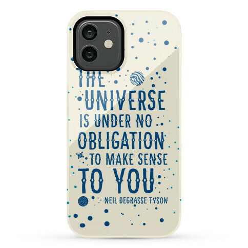 The Universe is Under No Obligation to Make Sense to You Phone Case