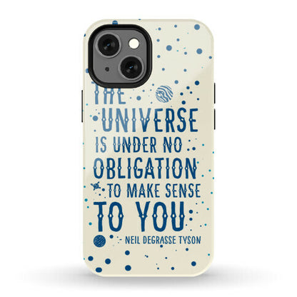 The Universe is Under No Obligation to Make Sense to You Phone Case
