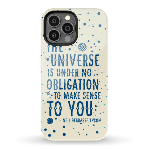 The Universe is Under No Obligation to Make Sense to You Phone Case