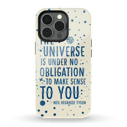 The Universe is Under No Obligation to Make Sense to You Phone Case