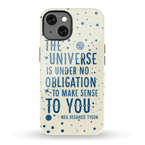 The Universe is Under No Obligation to Make Sense to You Phone Case