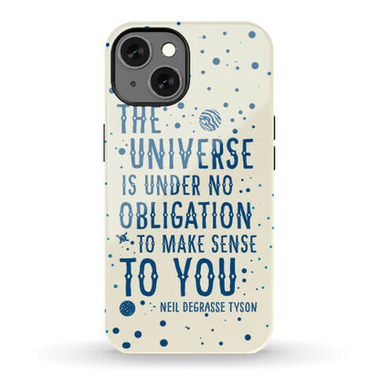 The Universe is Under No Obligation to Make Sense to You Phone Case