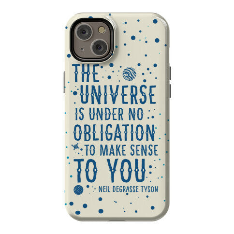 The Universe is Under No Obligation to Make Sense to You Phone Case