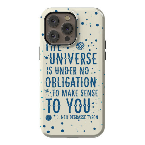 The Universe is Under No Obligation to Make Sense to You Phone Case