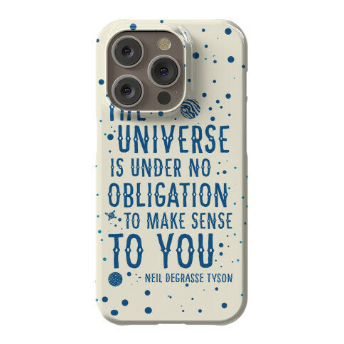 The Universe is Under No Obligation to Make Sense to You Phone Case