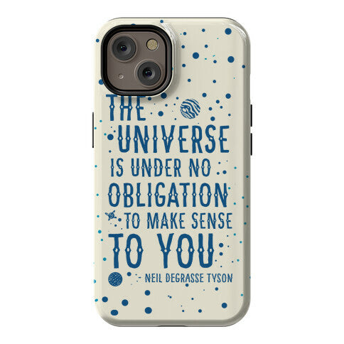 The Universe is Under No Obligation to Make Sense to You Phone Case