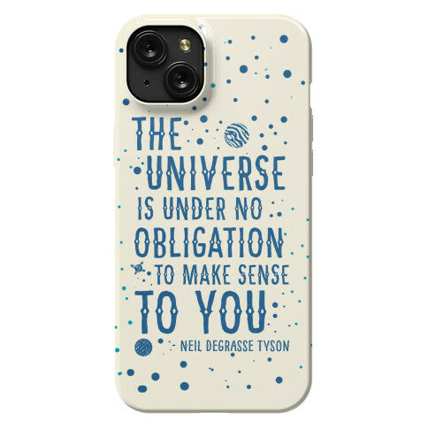 The Universe is Under No Obligation to Make Sense to You Phone Case