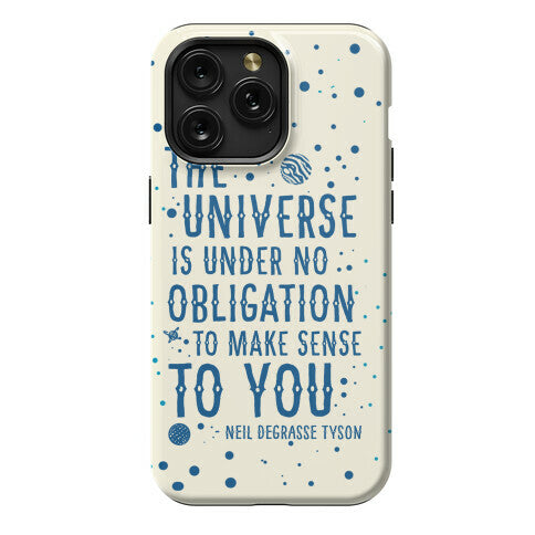 The Universe is Under No Obligation to Make Sense to You Phone Case