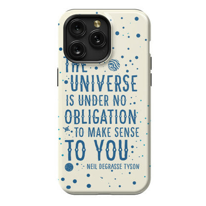 The Universe is Under No Obligation to Make Sense to You Phone Case