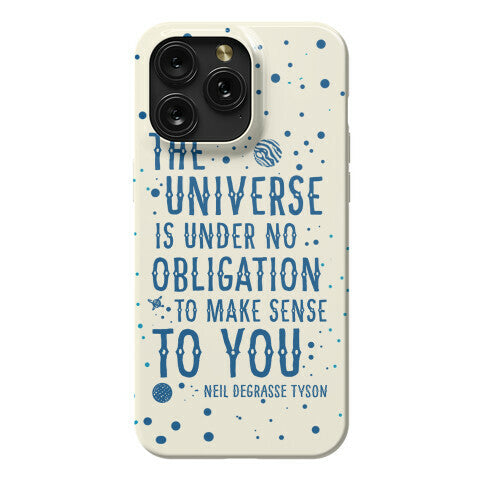The Universe is Under No Obligation to Make Sense to You Phone Case