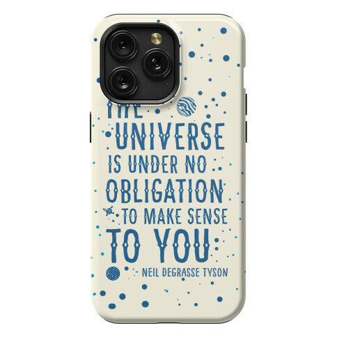 The Universe is Under No Obligation to Make Sense to You Phone Case