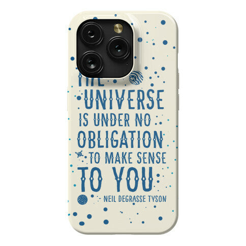 The Universe is Under No Obligation to Make Sense to You Phone Case