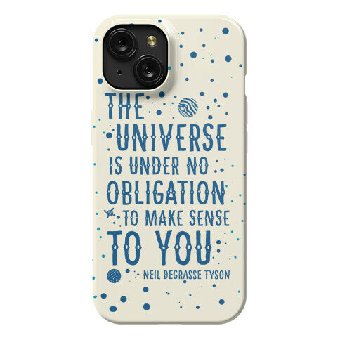 The Universe is Under No Obligation to Make Sense to You Phone Case