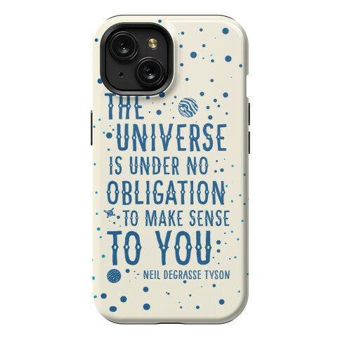 The Universe is Under No Obligation to Make Sense to You Phone Case