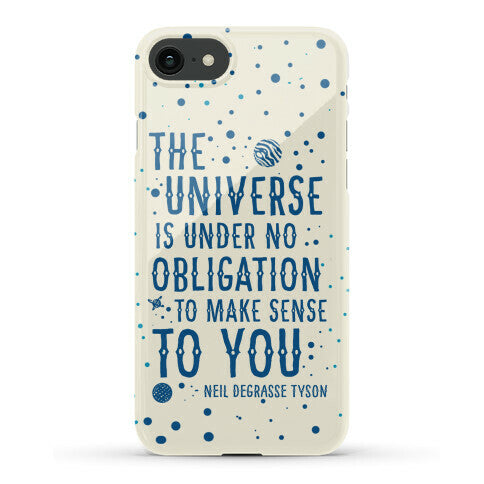 The Universe is Under No Obligation to Make Sense to You Phone Case