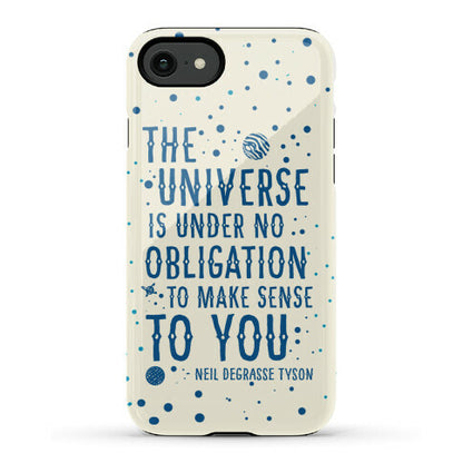 The Universe is Under No Obligation to Make Sense to You Phone Case