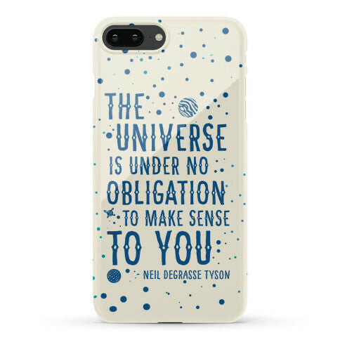 The Universe is Under No Obligation to Make Sense to You Phone Case