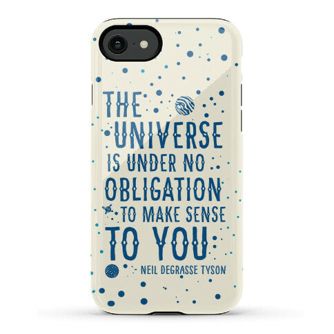 The Universe is Under No Obligation to Make Sense to You Phone Case