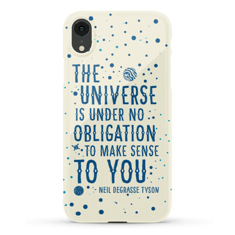 The Universe is Under No Obligation to Make Sense to You Phone Case