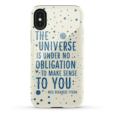 The Universe is Under No Obligation to Make Sense to You Phone Case