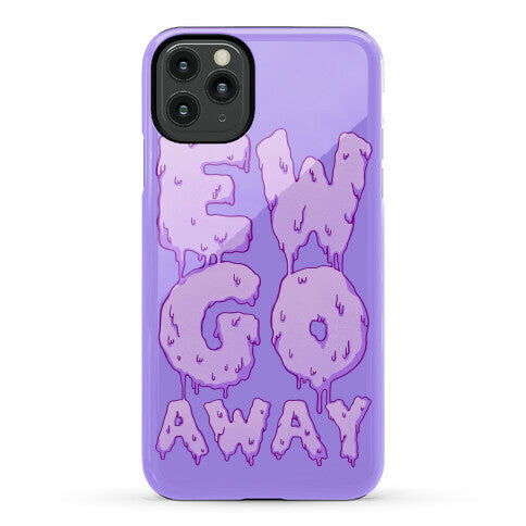 Ew Go Away Phone Case