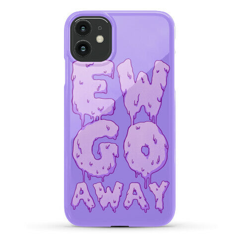 Ew Go Away Phone Case