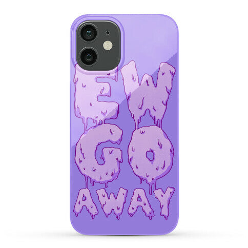 Ew Go Away Phone Case