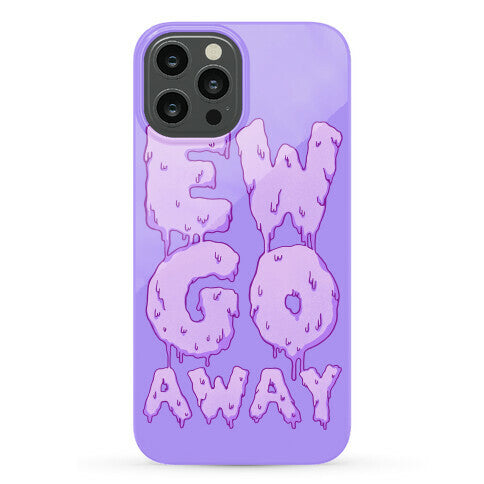 Ew Go Away Phone Case