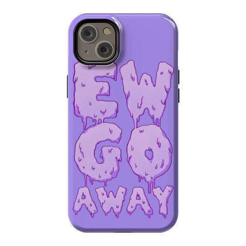 Ew Go Away Phone Case