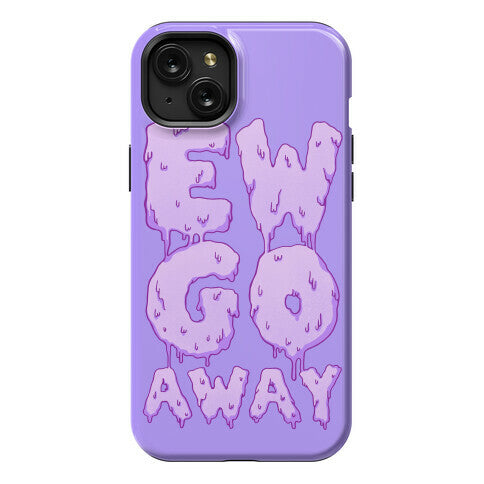 Ew Go Away Phone Case