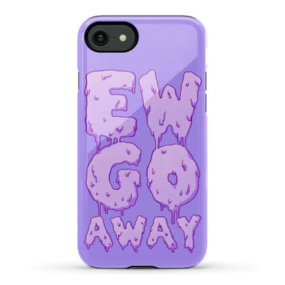 Ew Go Away Phone Case