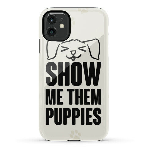 Show Me Them Puppies Phone Case