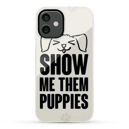 Show Me Them Puppies Phone Case