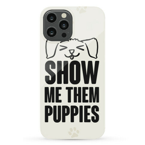 Show Me Them Puppies Phone Case