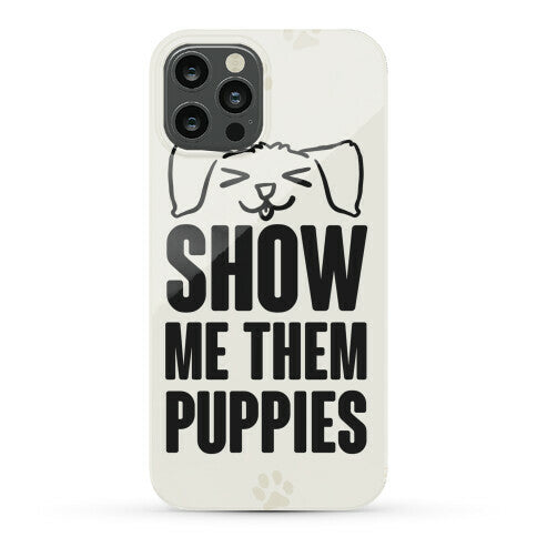 Show Me Them Puppies Phone Case