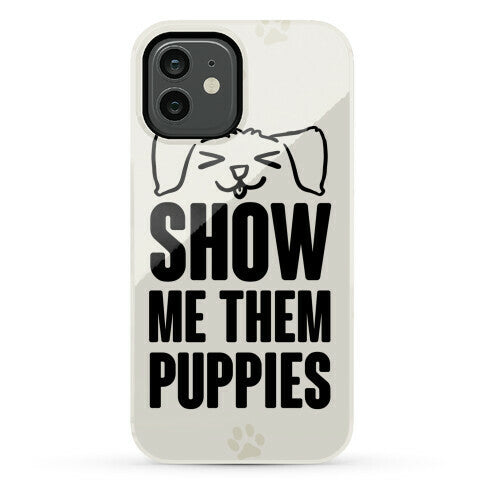 Show Me Them Puppies Phone Case