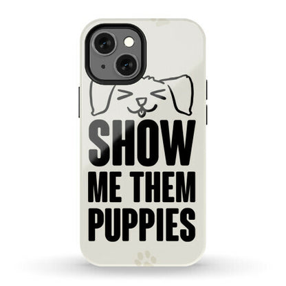 Show Me Them Puppies Phone Case