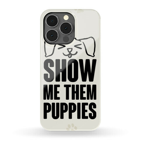 Show Me Them Puppies Phone Case