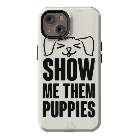 Show Me Them Puppies Phone Case