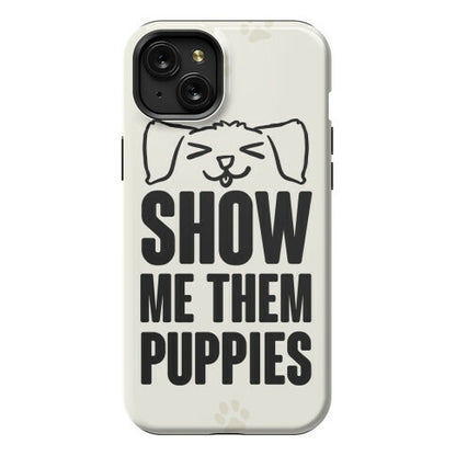 Show Me Them Puppies Phone Case