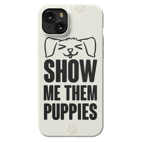 Show Me Them Puppies Phone Case