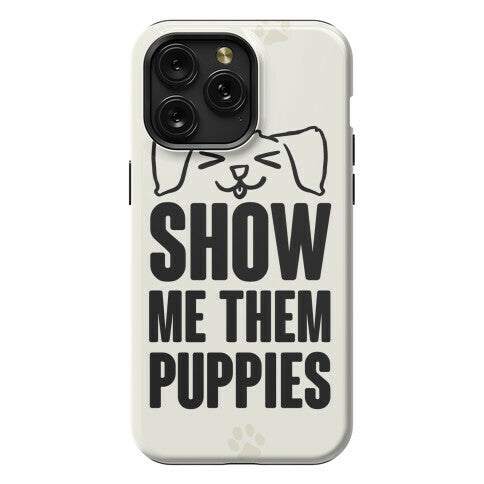 Show Me Them Puppies Phone Case