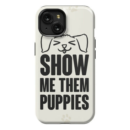 Show Me Them Puppies Phone Case