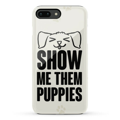 Show Me Them Puppies Phone Case