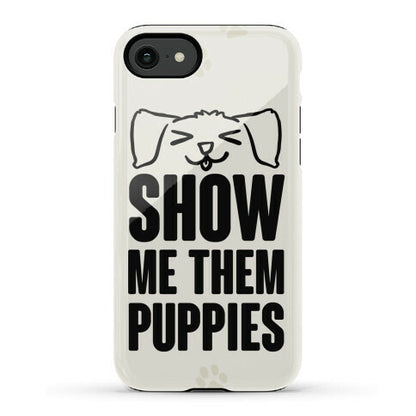 Show Me Them Puppies Phone Case