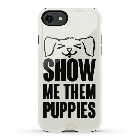 Show Me Them Puppies Phone Case