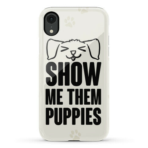 Show Me Them Puppies Phone Case