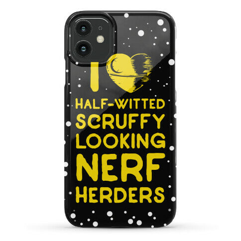 I Love Half-Witted Scruffy Looking Nerf Herders Phone Case