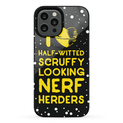 I Love Half-Witted Scruffy Looking Nerf Herders Phone Case