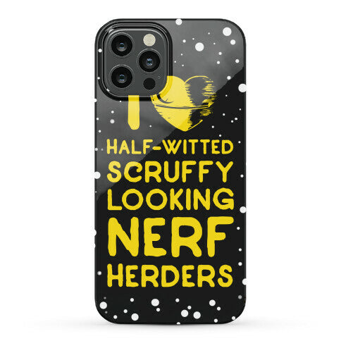 I Love Half-Witted Scruffy Looking Nerf Herders Phone Case